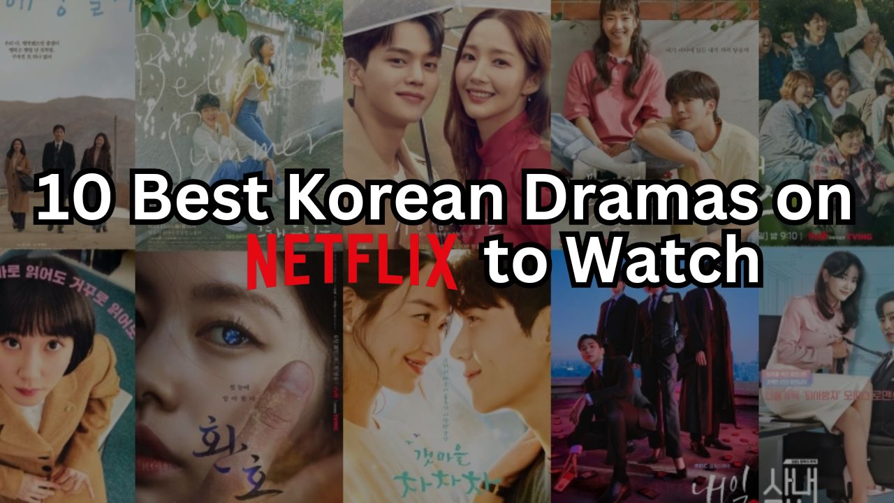 10 Best Korean Dramas on Netflix to Watch