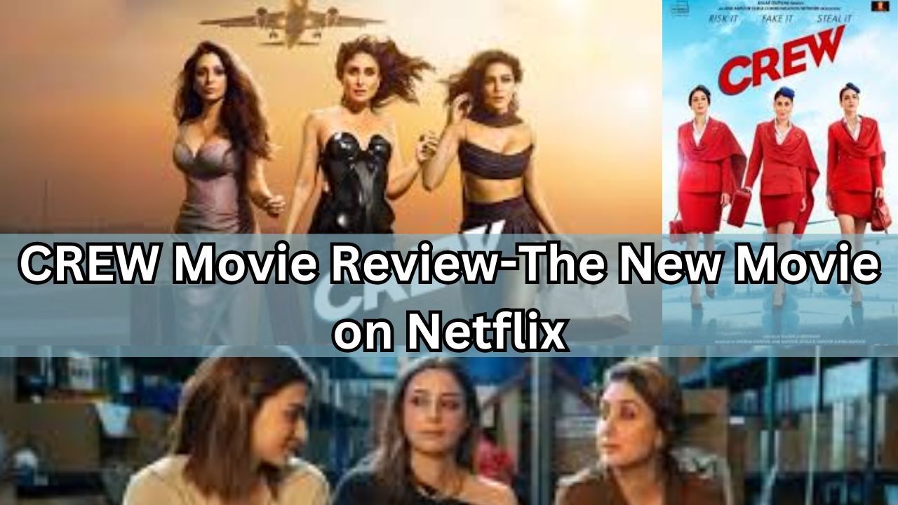 CREW Movie Review-The New Movie on Netflix